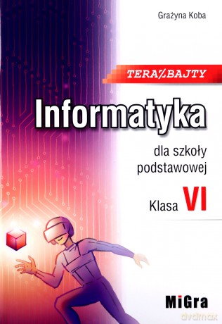Informatyka Szkoła podstawowa 6 Teraz bajty Podręcznik - Grażyna Koba [KSIĄŻKA]