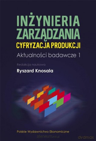 Inżynieria zarządzania. Cyfryzacja produkcji - Ryszard Knosala [KSIĄŻKA]