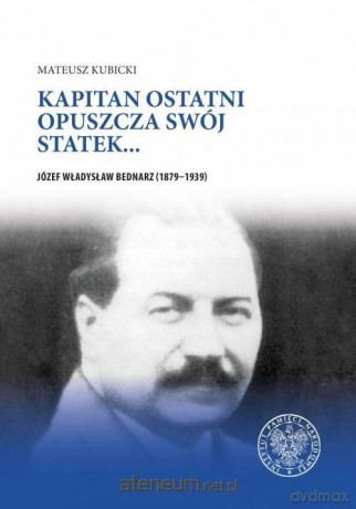 Kapitan ostatni opuszcza swój statek - Józef Władysław Bednarz [KSIĄŻKA]