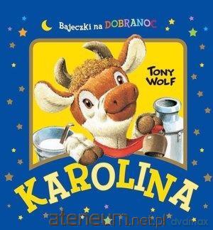 Karolina. Bajeczki na dobranoc - Anna Casalis, Tony Wolf [KSIĄŻKA]