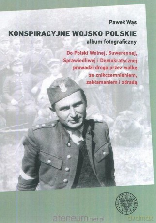 Konspiracyjne Wojsko Polskie album fotograficzny - Paweł Wąs [KSIĄŻKA]