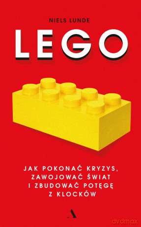 LEGO. Jak pokonać kryzys, zawojować świat - Niels Lunde, Agnieszka Świerk [KSIĄŻKA]