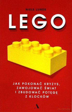 LEGO. Jak pokonać kryzys, zawojować świat - Niels Lunde, Agnieszka Świerk [KSIĄŻKA]