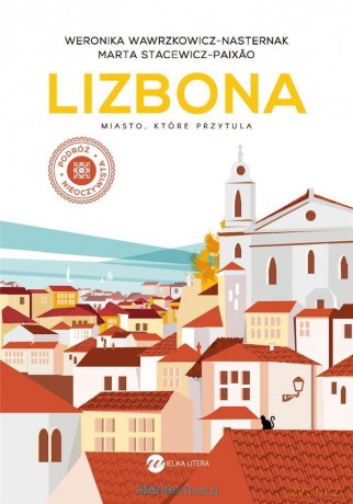 Lizbona. Miasto, które przytula - Weronika Wawrzkowicz-Nasternak, Marta Stacewicz Paixao [KSIĄŻKA]