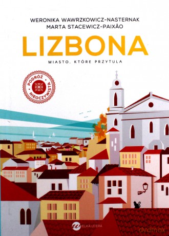 Lizbona. Miasto, które przytula - Weronika Wawrzkowicz-Nasternak, Marta Stacewicz Paixao [KSIĄŻKA]