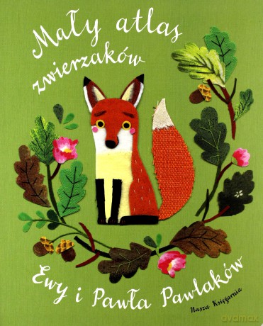 Mały atlas zwierzaków Ewy i Pawła Pawlaków - Ewa Kozyra-Pawlak, Paweł Pawlak [KSIĄŻKA]