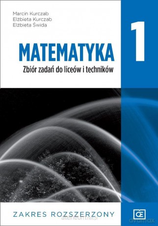 Matematyka LO 1 Zbiór zadań Zakres rozszerzony - Marcin Kurczab, Elżbieta Kurczab, Elżbieta Świda [KSIĄŻKA]