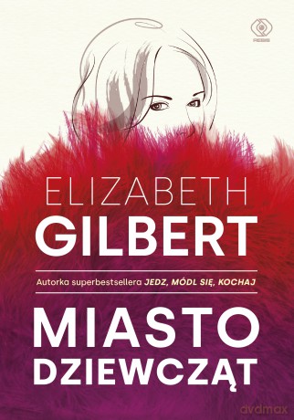 Miasto dziewcząt - Elizabeth Gilbert [KSIĄŻKA]