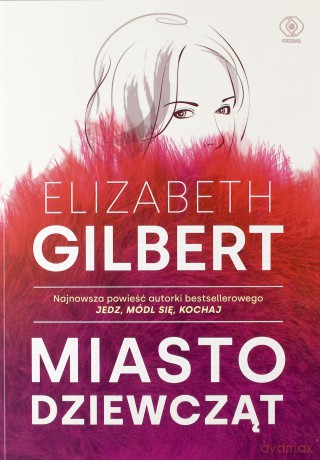 Miasto dziewcząt - Elizabeth Gilbert [KSIĄŻKA]