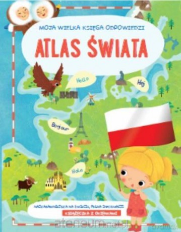 Moja wielka księga odpowiedzi - Atlas świata [KSIĄŻKA]