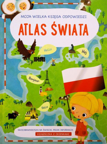Moja wielka księga odpowiedzi - Atlas świata [KSIĄŻKA]