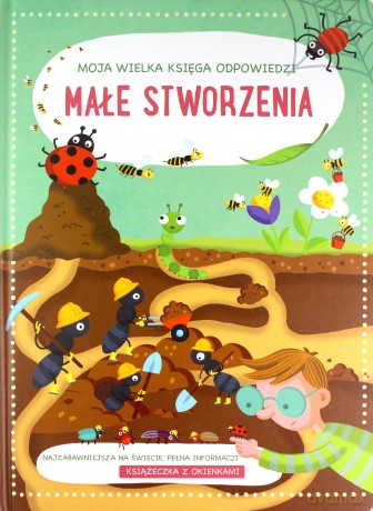 Moja wielka księga odpowiedzi - Małe stworzenia [KSIĄŻKA]