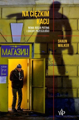 Na ciężkim kacu. Nowa Rosja Putina i duchy.. - Shaun Walker [KSIĄŻKA]