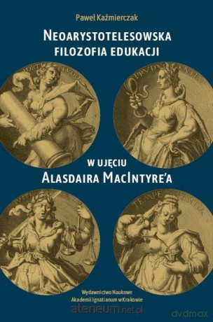 Neoarystotelesowska filozofia edukacji w ujęciu - Paweł Kaźmierczak [KSIĄŻKA]