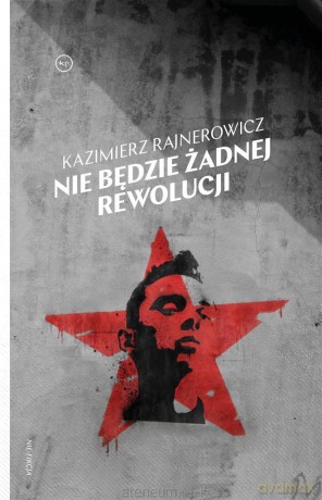 Nie będzie żadnej rewolucji - Kazimierz Rajnerowicz [KSIĄŻKA]