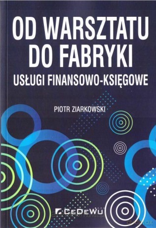 Od warsztatu do fabryki - usługi finan-księgowe - Piotr Ziarkowski [KSIĄŻKA]