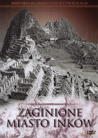 Historia Starożytnych Cywilizacji: Zaginione miasta Inków [DVD]
