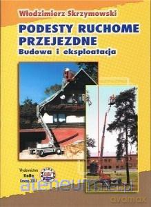 Podesty ruchome przejezdne. Budowa i eksploatacja - Włodzimierz Skrzymowski [KSIĄŻKA]