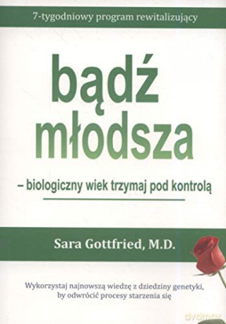 Bądź młodsza - biologiczny wiek miej pod kontrolą - Sara Dr Gottfried [KSIĄŻKA]