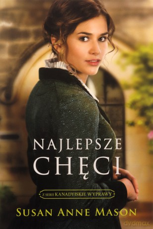 Kanadyjskie Wyprawy (Tom 1) Najlepsze chęci - Susan Anne MASON [KSIĄŻKA]