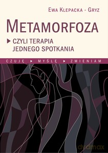 Metamorfoza czyli terapia jednego spotkania - Gryz Ewa Klepacka [KSIĄŻKA]