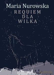 Requiem dla wilka - Maria Nurowska [KSIĄŻKA]