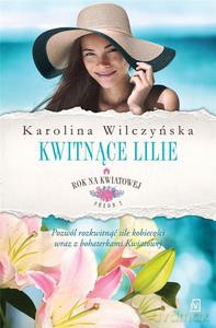 Rok na Kwiatowej (Tom 6) Kwitnące lilie - Karolina Wilczyńska [KSIĄŻKA]