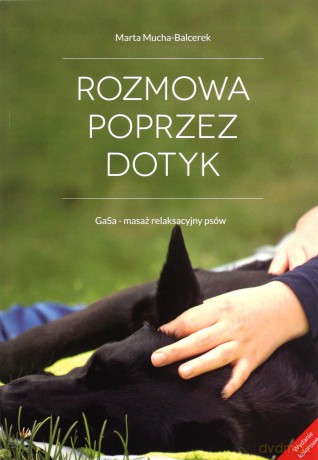 Rozmowa Poprzez Dotyk GaSa - masaż relaksacyjny psów (Wersja kolor) - Marta Mucha-Balcerek [KSIĄŻKA]