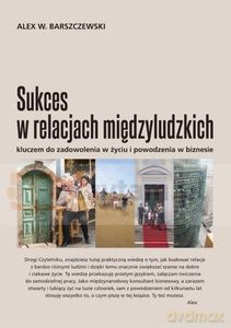Sukces w relacjach międzyludzkich - Alex W. Barszczewski [KSIĄŻKA]