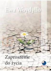 Zaproszenie do życia - Ewa Woydyłło [KSIĄŻKA]