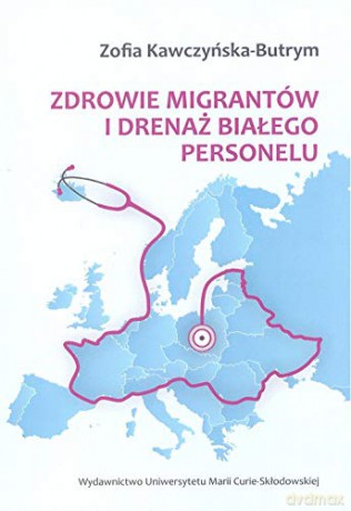 Zdrowie migrantów i drenaż białego personelu - Zofia Kawczyńska-Butrym [KSIĄŻKA]