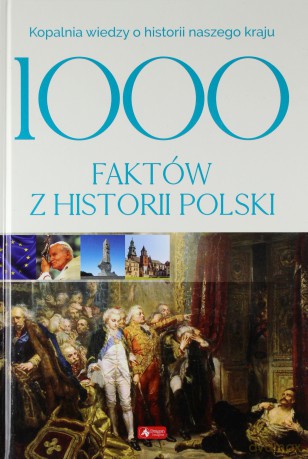 1000 faktów z historii Polski [KSIĄŻKA]