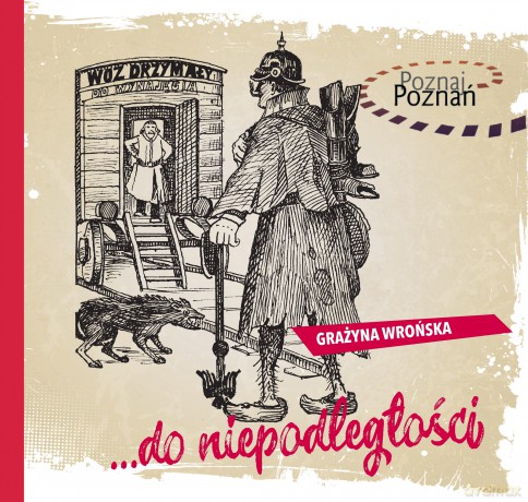 Do niepodległości. Poznaj Poznań - Grażyna Wrońska [KSIĄŻKA]