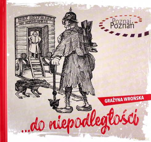 Do niepodległości. Poznaj Poznań - Grażyna Wrońska [KSIĄŻKA]