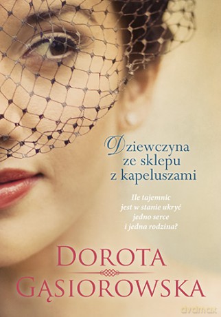 Dziewczyna ze sklepu z kapeluszami (pocket) - Dorota Gąsiorowska [KSIĄŻKA]
