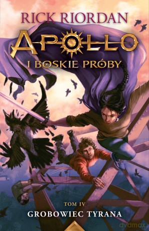 Grobowiec Tyrana. Apollo i boskie próby (Tom 4) - Rick Riordan [KSIĄŻKA]
