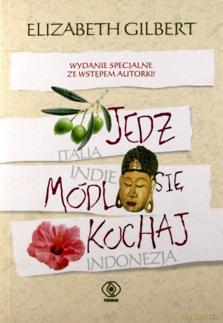 Jedz módl się kochaj - Elizabeth Gilbert [KSIĄŻKA]