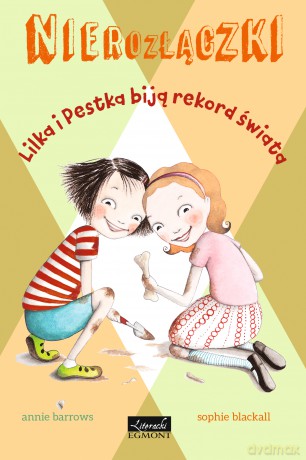 Lilka i pestka biją rekord świata. Nierozłączki - Annie Barrows [KSIĄŻKA]