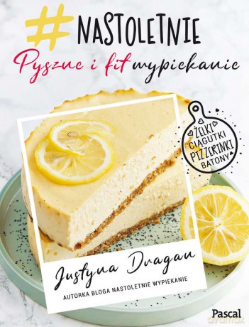 Nastoletnie wypiekanie. Pyszne i fit - Justyna Dragan [KSIĄŻKA]