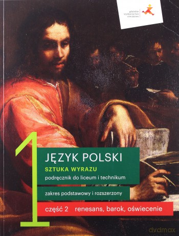 Nowe język polski. Sztuka wyrazu. Podręcznik klasa 1 część. Renesans, barok, oświecenie. Liceum i technikum zakres podstawowy i rozszerzony