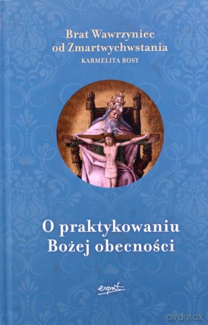 O praktykowaniu Bożej obecności - Brat Wawrzyniec Od Zmartwychwstania [KSIĄŻKA]