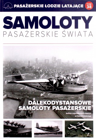 Pasażerskie łodzie. Latające samoloty pasażerskie świata (Tom 38) [KSIĄŻKA]