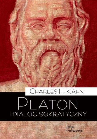 Platon i dialog sokratyczny. Wykorzystanie literackiej formy na użytek filozofii - Charles H. Kahn [KSIĄŻKA]