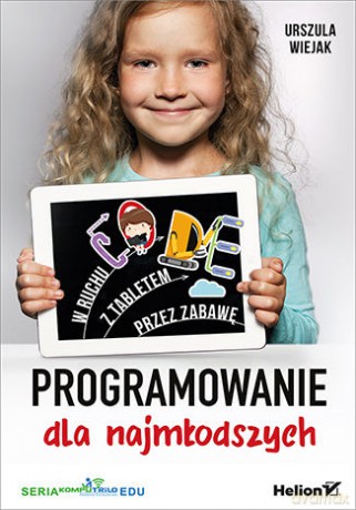 Programowanie dla najmłodszych. W ruchu z tabletem przez zabawę - Urszula Wiejak [KSIĄŻKA]