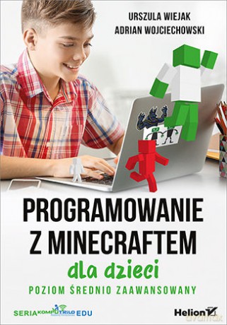 Programowanie z Minecraftem dla dzieci poziom średnio zaawansowany - Urszula Wiejak, Adrian Wojciechowski [KSIĄŻKA]