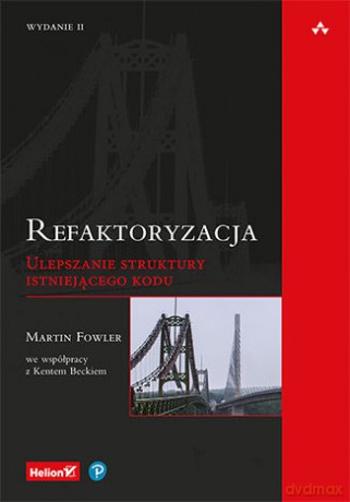 Refaktoryzacja ulepszanie struktury istniejącego kodu - Martin Fowler [KSIĄŻKA]