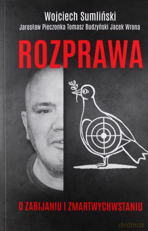 Rozprawa o zabijaniu i zmartwychwstaniu - Wojciech Sumliński, Tomasz Budzyński, Jacek Wrona [KSIĄŻKA]