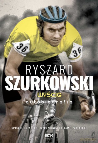 Ryszard Szurkowski. Wyścig autobiografia - Ryszard Szurkowski, Krzysztof Wyrzykowski, Kamil Wolnicki [KSIĄŻKA]