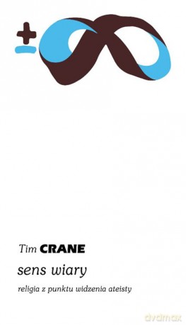 Sens wiary. Religia z punktu widzenia ateisty - Tim Crane [KSIĄŻKA]