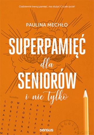 Superpamięć dla seniorów i nie tylko - Paulina Mechło [KSIĄŻKA]
